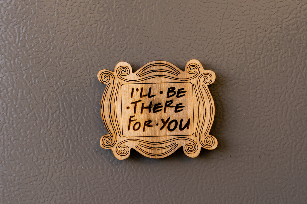 Ξύλινο Μαγνητάκι Friends "I"ll be there for you " FR4