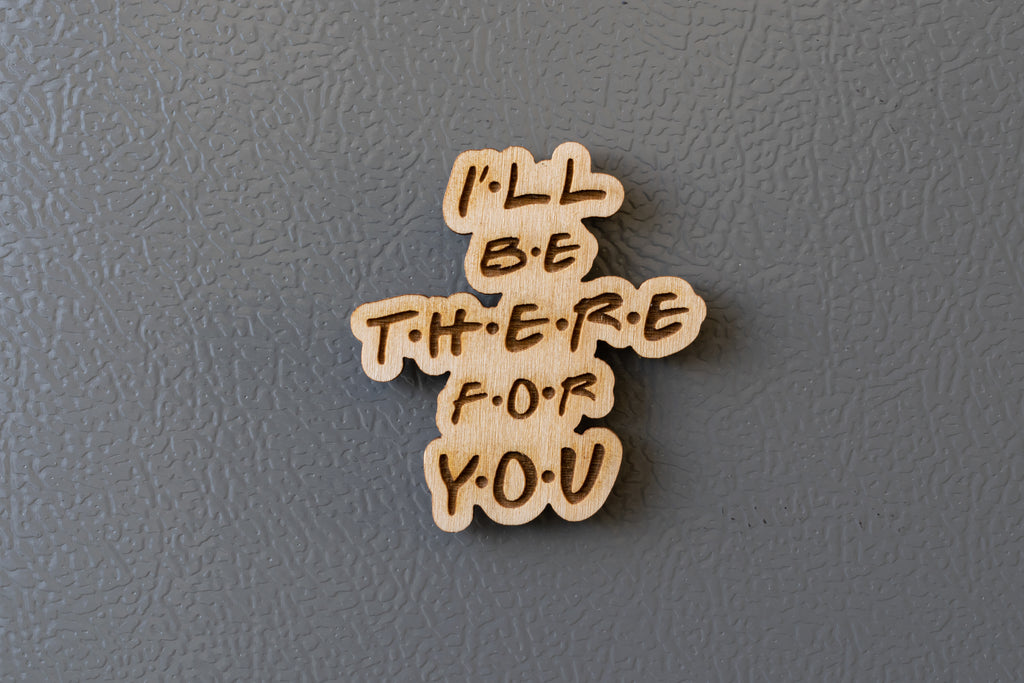 Ξύλινο Μαγνητάκι Friends "I'll be there for you" FR5
